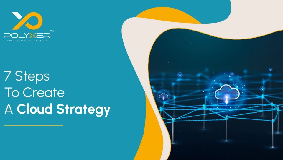 7 Steps To Create A Cloud Strategy