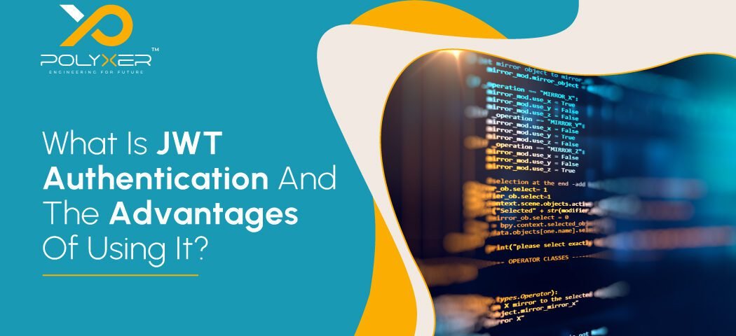 What Is JWT Authentication And The Advantages Of Using It