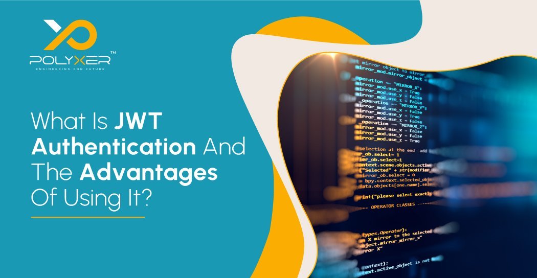 What Is JWT Authentication And The Advantages Of Using It