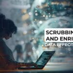 Scrubbing and Enriching Data Effectively
